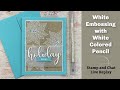 White Embossing with White Colored Pencil- Stamp and Chat Live Replay