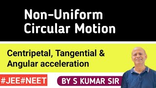 Non- Uniform Circular Motion | Centripetal, Tangential & Angular Acceleration | By S Kumar Sir