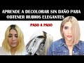 APRENDE A DECOLORAR SIN DAÑO PARA OBTENER UN RUBIO ELEGANTE. PASO A PASO