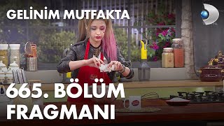 Gelinim Mutfakta 665. Bölüm Fragmanı