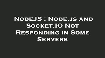 NodeJS : Node.js and Socket.IO Not Responding in Some Servers