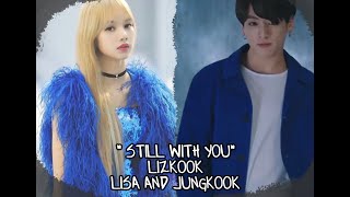 Still with you - Lisa and Jungkook (only Lizkook shipper)