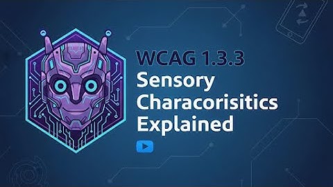 Success Criterion - 1.3.3 Sensory Characteristics