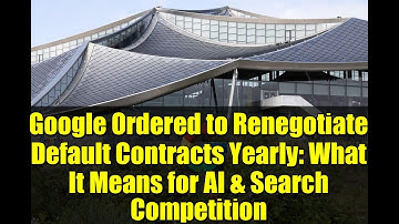 Google Ordered to Renegotiate Default Contracts Yearly: What It Means for AI & Search Competition