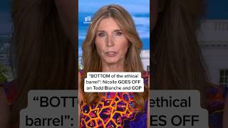 'BOTTOM of the ethical barrel': Nicolle GOES OFF on Todd Blanche and GOP