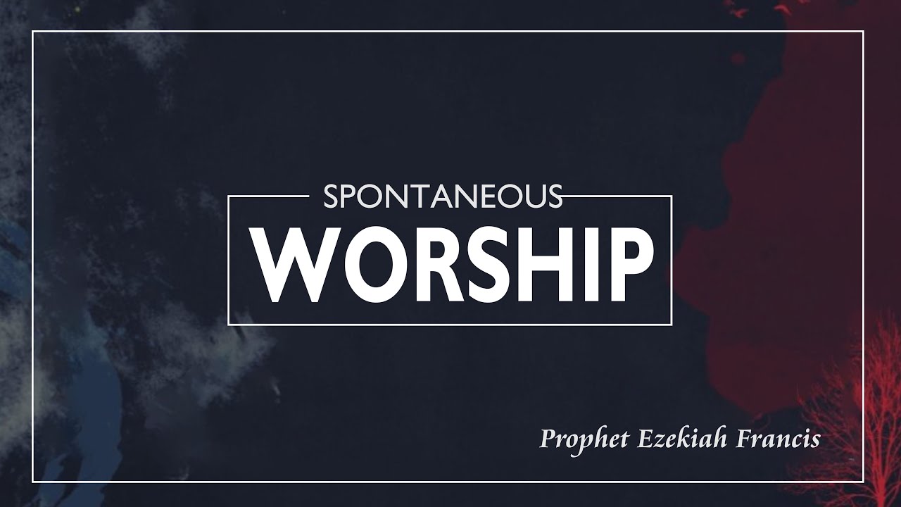 Worship | Prophet Ezekiah Francis | Berachah Prophetic Ministries