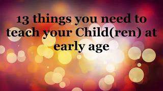13 things you need to teach your Children at early age