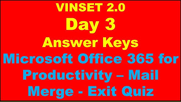 VINSET 2.0 Day 3 Answer Keys Microsoft Office 365 for Productivity – Mail Merge - Exit Quiz