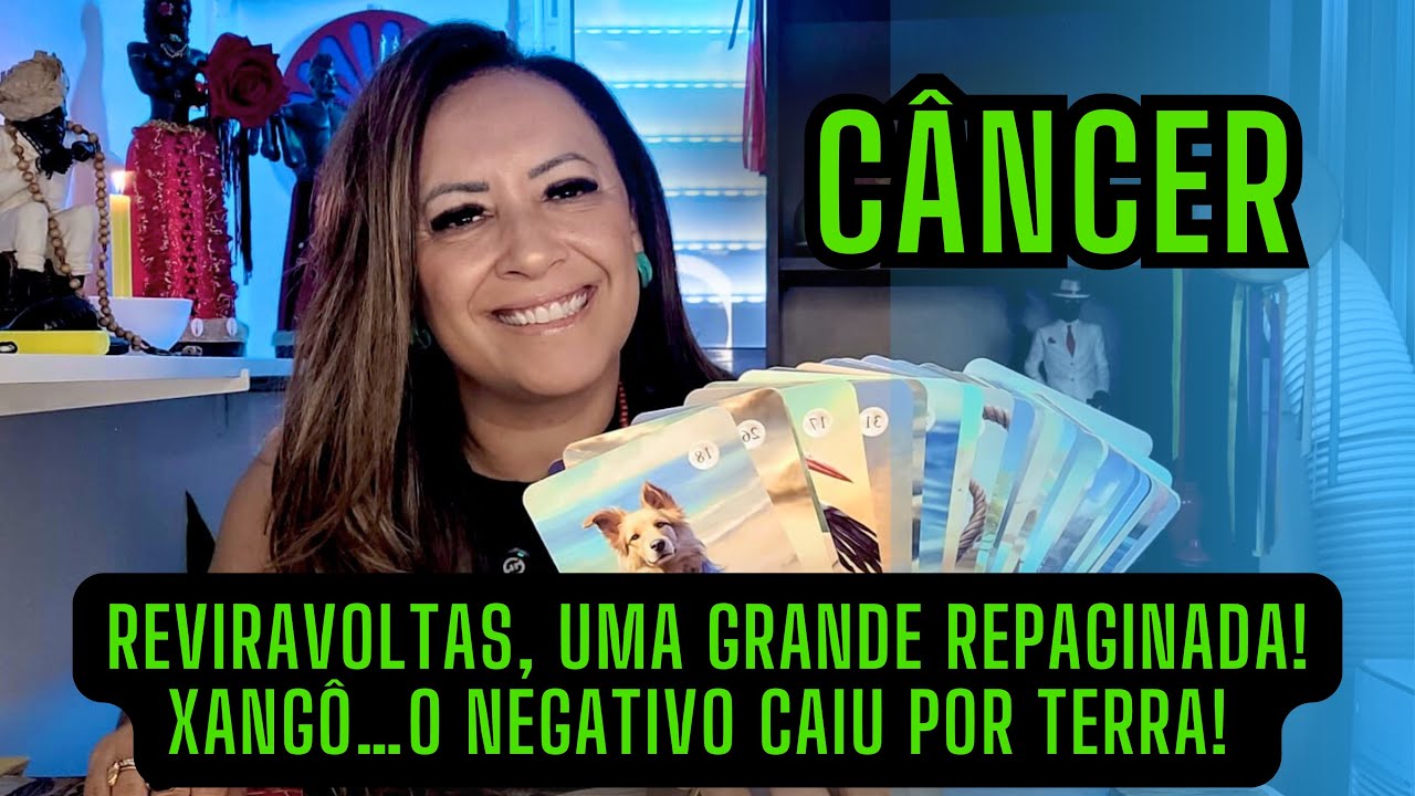 CÂNCER ♋️ REVIRAVOLTAS, UMA GRANDE REPAGINADA! XANGÔ…O NEGATIVO CAIU POR TERRA!