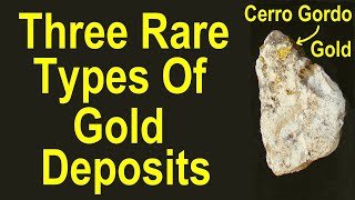 How to prospect for 3 rare types of gold deposits, learn about their geology and formation