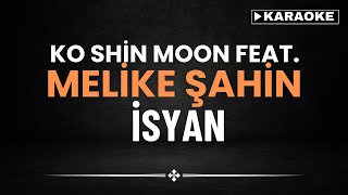 Ko Shin Moon feat. Melike Şahin – İsyan - KARAOKE Resimi