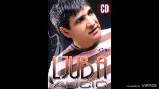 Ljuba Alicic - Ljubavi moja jedina - (Audio 2008)