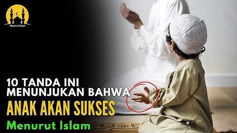 Orangtua Pasti Bangga !! Inilah 10 Tanda Anak Akan Menjadi Orang Sukses Menurut Islam