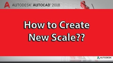 HOW TO CREATE NEW SCALE IN AUTOCAD 2018