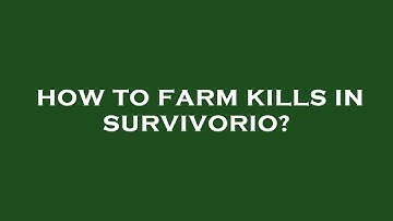 How to farm kills in survivorio?