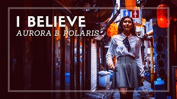 I Believe by Aurora B. Polaris [Chillstep/Electronic]