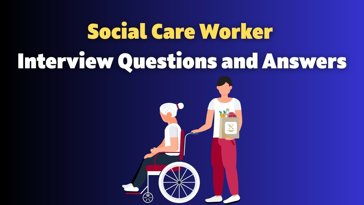 Social Care Worker Interview Questions and Answers