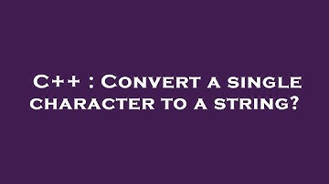 C++ : Convert a single character to a string?