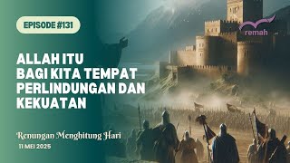 ALLAH ITU BAGI KITA TEMPAT PERLINDUNGAN DAN KEKUATAN | Renungan Menghitung Hari Ep. 131 Tahun 2025