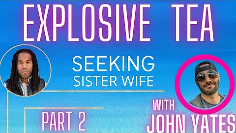 Part 2: Seeking Sister Wife EXPLOSIVE Tea - Interv...