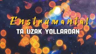 Ta Uzak Yollardan - Enstrümantal