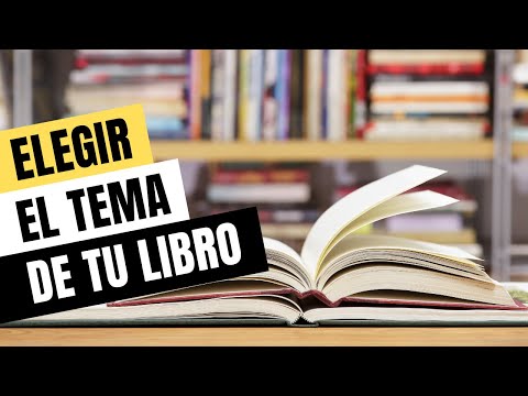 Video: Cómo Elegir Un Tema Para Un Libro