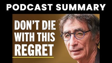 5 Regrets Trapping People From A Life Of Purpose & Meaning | Gabor Maté | Feel Better Live More