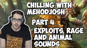 Chilling with Methodjosh - Part 4 - Exploits, Rage and Animal sounds.