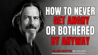 How To Never Get Angry or Bothered By Anyone | Alan Watts