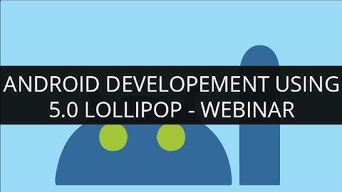 Android Development Using Android 5.0 Lollipop | Edureka