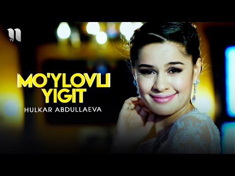 Hulkar Abdullaeva — Mo'ylovli yigit (Official Music Video)