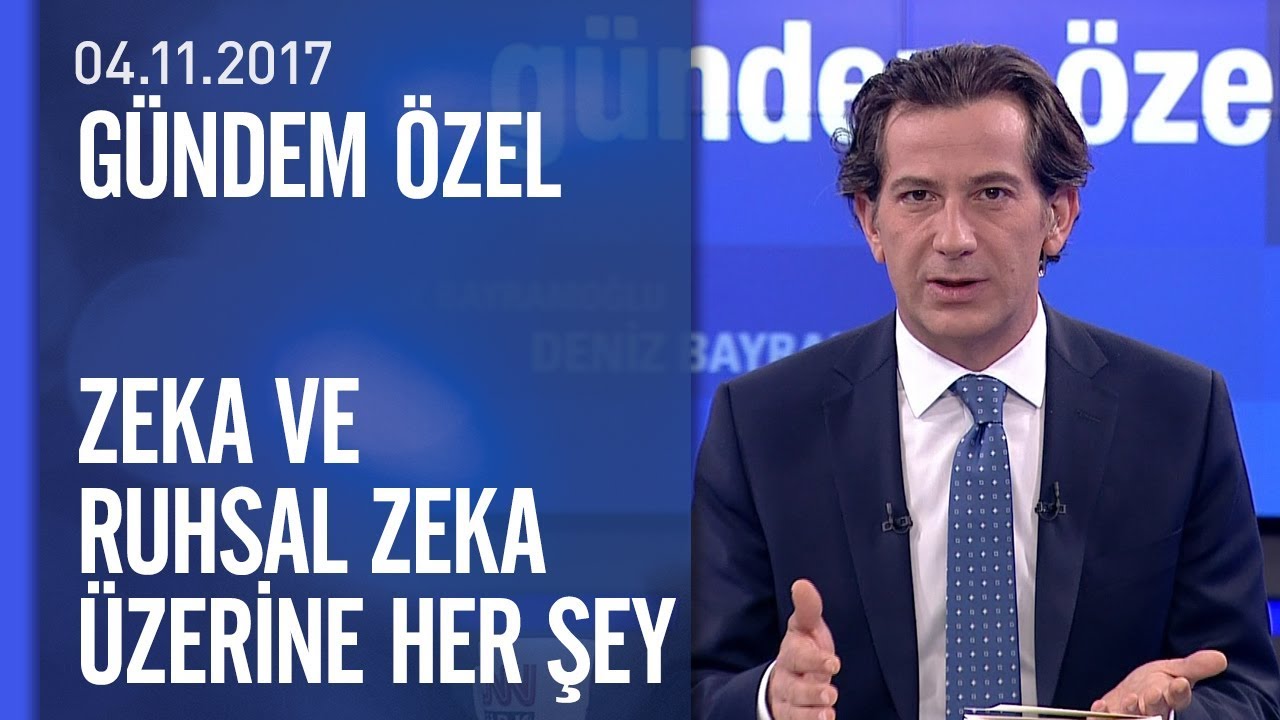 Zeka ve ruhsal zeka üzerine her şey - Gündem Özel 04.11.2017 Cumartesi