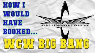 How I Would Have Booked: WCW Big Bang