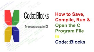 How to Save, Compile, Run & Open the C Program File in Code::Blocks