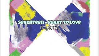 [KPOP] Seventeen - Ready To Love (Ringtone)