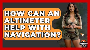 How Can An Altimeter Help With Navigation? - Survival Skills for Everyone