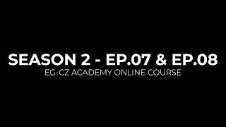 EG-CZ ACADEMY ONLINE COURSE - SEASON 2 - EP.7 & EP.8 !