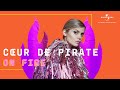 On Fire - Coeur de Pirate