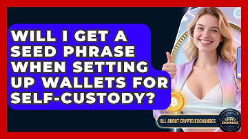 Will I Get a Seed Phrase When Setting Up Wallets for Self-Custody? - All About Crypto Exchanges