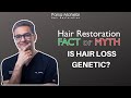 Is Hair Loss Genetic? | FACT or MYTH