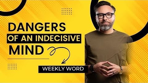 Dangers of An Indecisive Mind