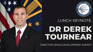 Lunch Keynote: Dr. Derek Tournear, Director, Space Development Agency