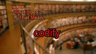 What does codify mean?