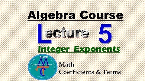 Algebra Course Lecture 5 Integer Exponents