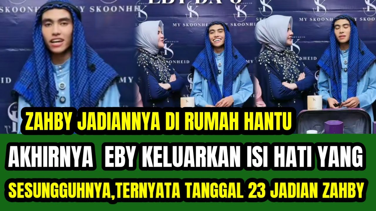TERNYATA TANGGAL JADIAN ZAHBY TANGGAL 23 DI RUMAH HANTU‼️EBY BOCORKAN SEMUA TENTANG ZAHBY  !
