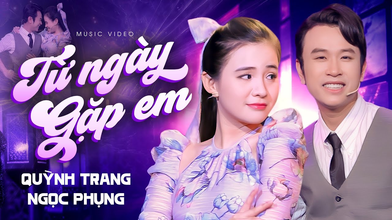 Từ Ngày Gặp Em - Ngọc Phụng ft Quỳnh Trang (Mới Nhất) Khúc Tình Ca Tươi Sáng Cho Những Trái Tim Yêu
