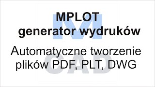 MCAD - MPLOT - automatycznie drukowanie do PDF, PLT i DWG