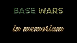 (Montage) Base Wars: In Memoriam