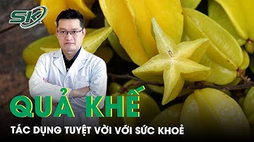 Tác dụng bất ngờ của khế với sức khỏe | SKĐS