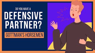 John Gottman's Horsemen: DEFENSIVENESS (Relationship Advice)